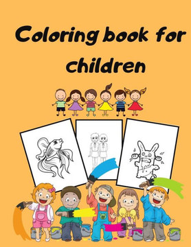 Coloring Book for Children: A Fun Animals Pictures Book For Kids Ages 4 to 8 Years Old