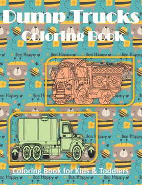 Dump Trucks Coloring Book: Coloring Book for Kids 4-8 & Toddlers, Preschoolers - Including Excavators, Garbage Trucks, Dump Trucks, Cement Trucks