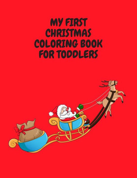 My First Christmas Coloring Book for Toddlers: Fun And Simple Coloring Book With Santa Claus, Elves And More Perfect Christmas Gift