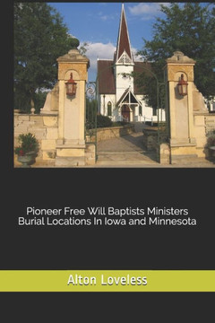 Pioneer Free Will Baptists Ministers Burial Locations In Iowa and Minnesota