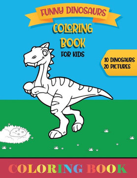 Coloring Book for kids: FUNNY DINOSAURS (8.5"" x 11"")