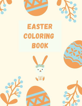 Easter Coloring Book: The bunny Easter Coloring with Drawing Pages Age 4-12
