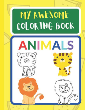 My Awesome Coloring Book-Animals: Easy Animal Coloring Book for Toddlers and Kids (activity book for kids 1-5) / Friendly, familiar animals are presen