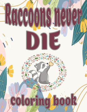 Raccoons never die coloring book: Cute Raccoon coloring book for adults and Grown-ups
