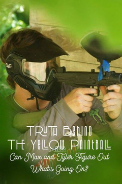 Truth Behind The Yellow Paintball: Can Max and Tyler Figure Out What's Going On?: Paintball Partners Truth Behind The Yellow Paintball: Can Max and Tyler Figure Out What's Going On?: Paintball Partners