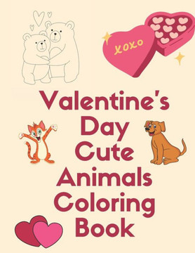 Valentine's Day Cute Animals Coloring Book: Romantic Love Animals Cute Little Animals Valentine Day with A Fun Coloring Book for Boys and Girls Gift g