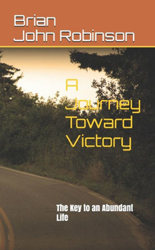 A Journey Toward Victory: The Key to an Abundant Life