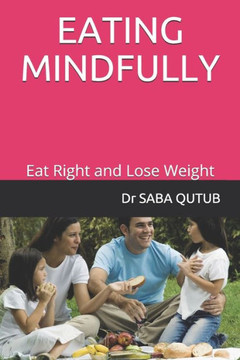 Eating Mindfully: Eat Right and Lose Weight