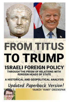 From Titus To Trump: Israeli Foreign Policy and Diplomacy Through the Prism of Relations with Foreign Heads of State