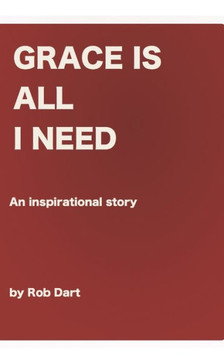 Grace Is All I Need: An Inspirational Story