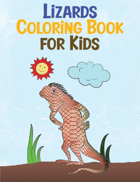 Lizards Coloring Book for Kids: Relaxing Reptiles Fun Activity Book for Kids Ages 3-8 (Animal Coloring Books) Lizards Coloring Book for Kids: Relaxing Reptiles Fun Activity Book for Kids Ages 3-8 (Animal Coloring Books)