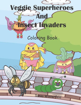 Veggie Superheroes and Insect Invaders Coloring Book: Superhero Veggies Battle Invading Insects