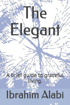The Elegant: A brief guide to graceful living.