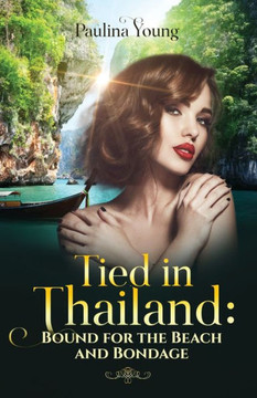 Tied in Thailand: Bound for the Beach and Bondage: Sand, Sea, and Submission