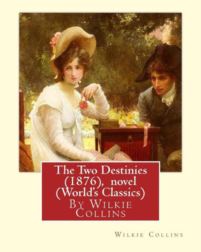 The Two Destinies (1876), By Wilkie Collins A Novel (World'S Classics)