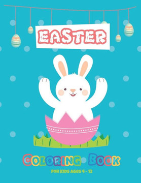 Easter coloring book for kids ages 4-12: Funny easter coloring book sets for kids ages 4-8 and older