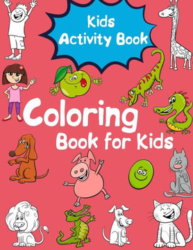 Kids Activity Book: Coloring Book for Toddlers, Kids Ages 2-4, 4-8, Early Learning, Preschool and Kindergarten