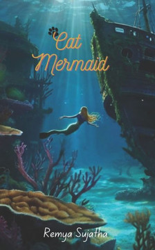 Cat Mermaid: The magical adventure story book of Mirah the mermaid for children ages 5+ Cat Mermaid: The magical adventure story book of Mirah the mermaid for children ages 5+