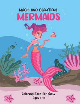 magic and beautiful mermaids Coloring Book for girls Ages 8-12: A Fun Coloring Book For Creative girls Aged 8 with Beautiful and magical Mermaids, Un