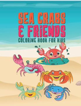 Sea Crabs & Friends Coloring Book For Kids: 25 Fun Designs For Boys And Girls - Perfect For Young Children Preschool Elementary Toddlers