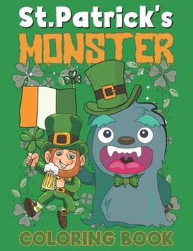 St. Patrick's Monster Coloring Book: This is A Fun St. Patrick's Day Monster Coloring Book for Kids and Toddlers of Leprechauns, Pots of Gold, Rainbow