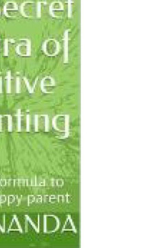 The Secret Mantra of Positive Parenting: A 21 day formula to become happy parent