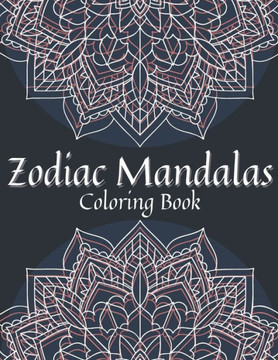 Zodiac Mandalas Coloring Book: Coloring Pages With Mandalas And Zodiac Signs