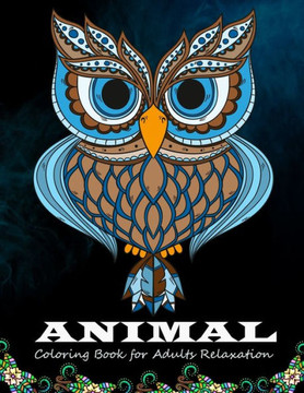 Animal coloring book for adults relaxation: 50 Beautiful Animals Designs for Stress Relief and Relaxation
