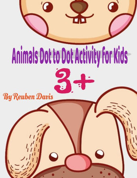 Animals Dot to Dot Activity Book for Kids 3: Animals Dot to Dot Activity Book for Kids 3 Animals Dot to Dot Activity Book for Kids 3: Animals Dot to Dot Activity Book for Kids 3