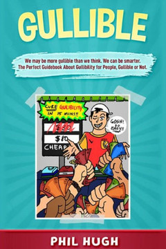 Gullible: We may be more gullible than we think. We can be smarter. The Perfect Guidebook About Gullibility for People Gullible