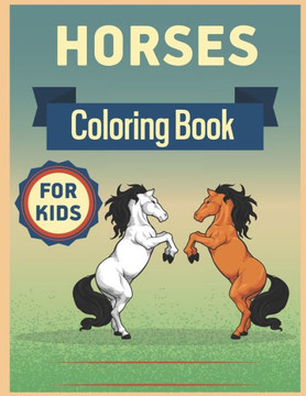Horses Coloring Book for Kids: Horses Coloring Book for Kids Ages 8-12 The Ultimate Horse and Pony Activity Gift Book For Boys and Girls with 62 Des