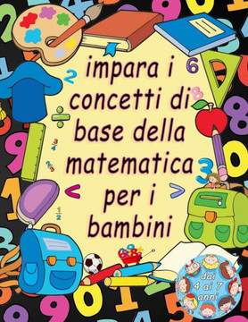 impara i concetti di base della matematica per i bambini dai 4 ai 7 anni: Divertimento con il tracciamento del numero, la colorazione, l'addizione, la impara i concetti di base della matematica per i bambini dai 4 ai 7 anni: Divertimento con il tracciamento del numero, la colorazione, l'addizione, la