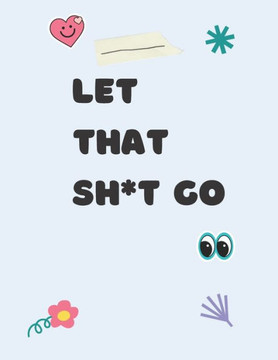 Let That Sh*t Go: Swear Word Coloring Book