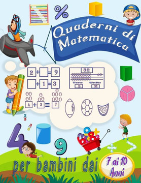 per bambini dai 7 ai 10 anni quaderni di matematica: Attività di addizione e sottrazione di esercizi di matematica per la scuola materna e la scuola m per bambini dai 7 ai 10 anni quaderni di matematica: Attività di addizione e sottrazione di esercizi di matematica per la scuola materna e la scuola m