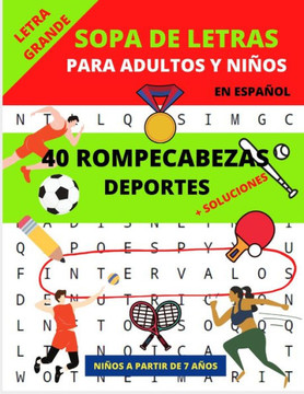 Sopa de Letras para Adultos y Niños: 40 Rompecabezas de Deportes / Sopa de Letras para Adultos y Niños a partir de 7 años / Letra Grande / Con Solucio
