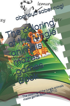 The coloring of the jungle animals mazes games Book: The coloring of the jungle animals mazes games Book PART(1)