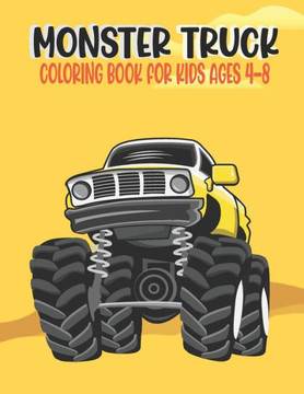 Monster Truck Coloring Book for Kids Ages 4-8: Amazing Bigfoot Monster Trucks Monster Truck Coloring Book for Kids & Toddlers Ages 4-8 Awesome Activit - Large Print