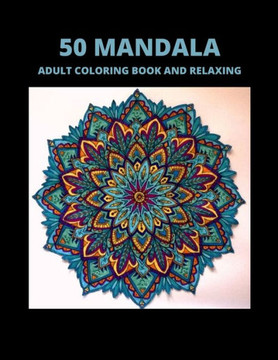50 Mandala Adult Coloring Book and Relaxing: Stress Relieving Mandala Pattern Designs for Adults