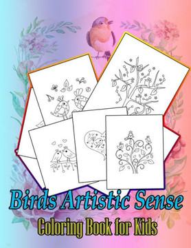 Birds Artistic Sense Coloring Book for Kids: A cute birds book that kids love: book for kids ages 3-8