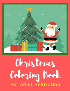 Christmas Coloring Book for Adult Relaxation: Christmas Celebration 8.5. x 11 pages. Great Stocking Stuffer for Adults.