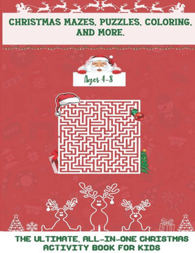 Christmas Mazes, Puzzles, Coloring, and More: The Ultimate All-In-One Christmas Activity Book For Kids