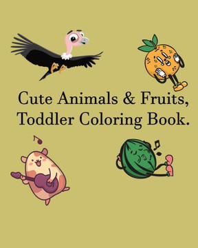 Cute Animals & Fruits, Toddler Coloring Book: Alphabet, Letters, Activity Book for Preschool, Kindergarten.