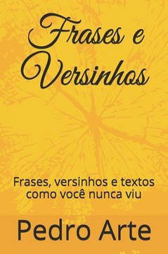 Frases e Versinhos: Frases, versinhos e textos como você nunca viu