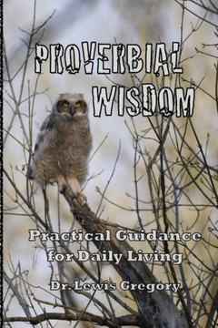 Proverbial Wisdom: Practical Guidance for Daily Living