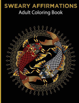 Sweary Affirmations: Adult Coloring Book With Empowering Affirmations And Stress Relieving Animal Designs