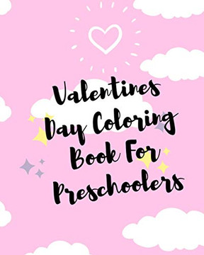 Valentines Day coloring book for Preschoolers: Cute pictures for your toddler to color of Valentine-themed animals, cute fast foods Valentines Day Col