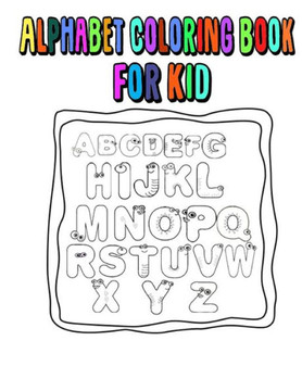 Alphabet Coloring Book For Kid: alphabet, abc, With learning to write the alphabet, book for children pre school and home school ages 2-4-5.