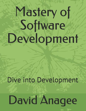 Mastery of Software Development: Dive into Development Mastery of Software Development: Dive into Development