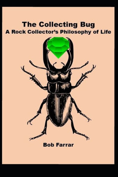 The Collecting Bug: A Rock Collector's Philosophy of Life