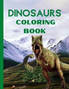 Dinosaurs Coloring Book: Amazing Fantasy Dinosaurs Coloring Designs- Fun and Cute Coloring Pages Name the Dinosaur- Dinosaurs Coloring and Acti